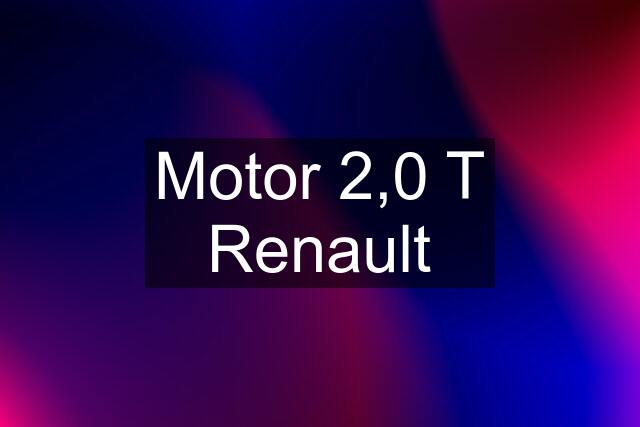 Motor 2,0 T Renault