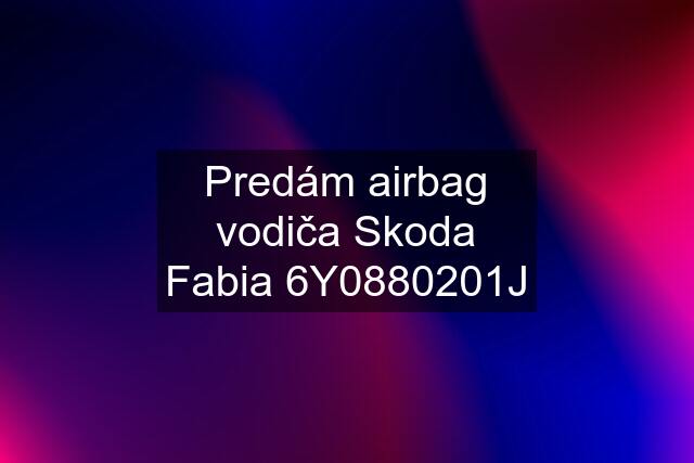 Predám airbag vodiča Skoda Fabia 6Y0880201J