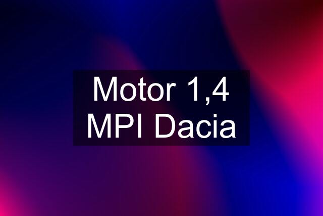 Motor 1,4 MPI Dacia