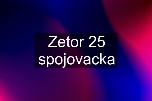 Zetor 25 spojovacka