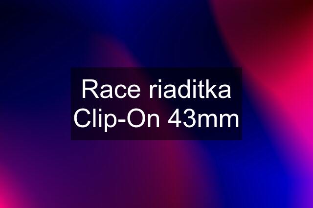 Race riaditka Clip-On 43mm