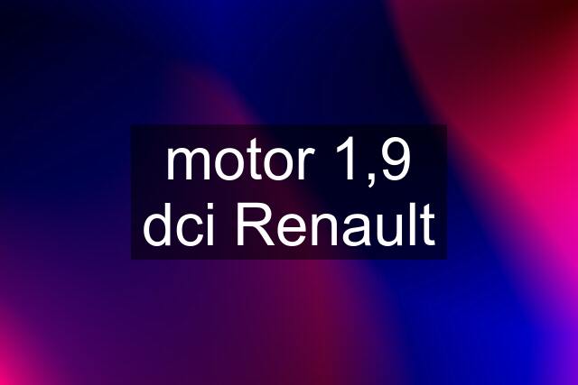 motor 1,9 dci Renault