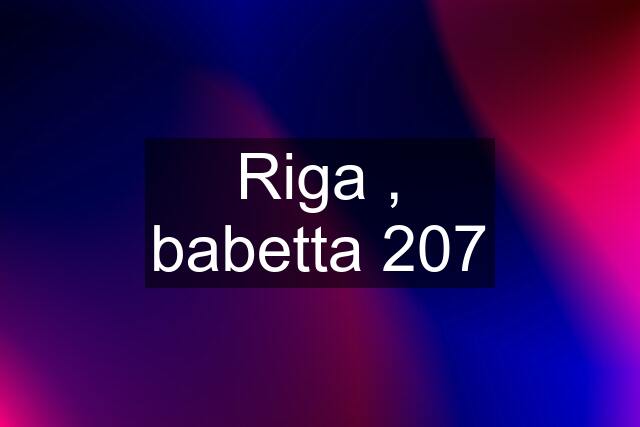 Riga , babetta 207