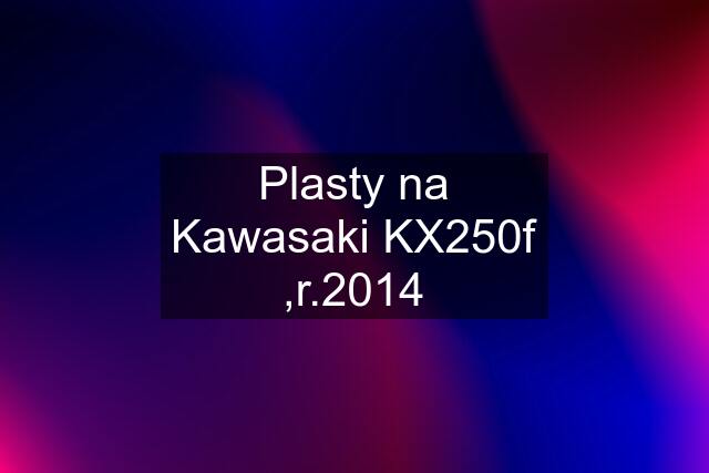 Plasty na Kawasaki KX250f ,r.2014