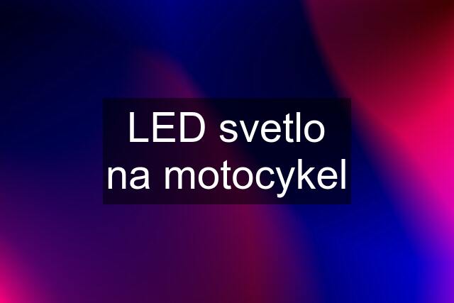 LED svetlo na motocykel