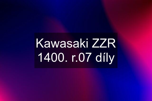 Kawasaki ZZR 1400. r.07 díly