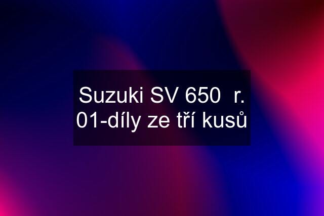 Suzuki SV 650  r. 01-díly ze tří kusů