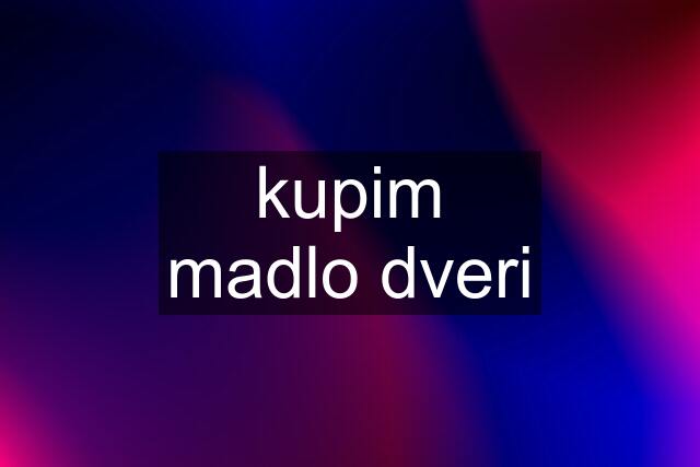 kupim madlo dveri