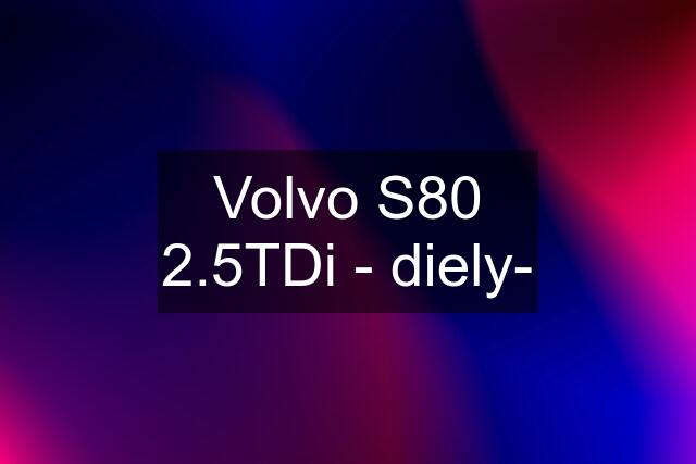 Volvo S80 2.5TDi - diely-
