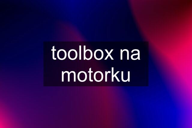 toolbox na motorku