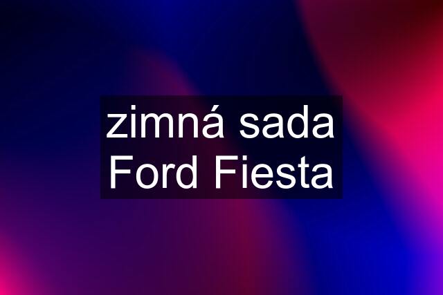 zimná sada Ford Fiesta