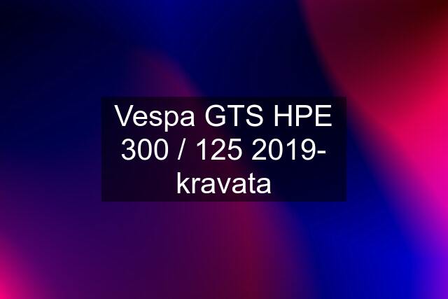 Vespa GTS HPE 300 / 125 2019- kravata