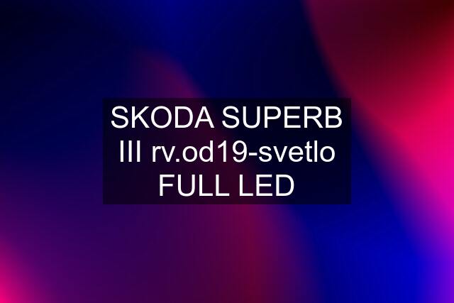 SKODA SUPERB III rv.od19-svetlo FULL LED