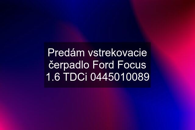 Predám vstrekovacie čerpadlo Ford Focus 1.6 TDCi 