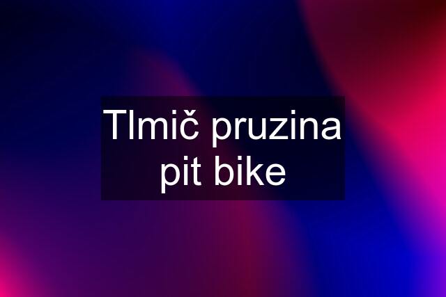 Tlmič pruzina pit bike