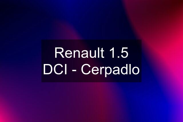 Renault 1.5 DCI - Cerpadlo