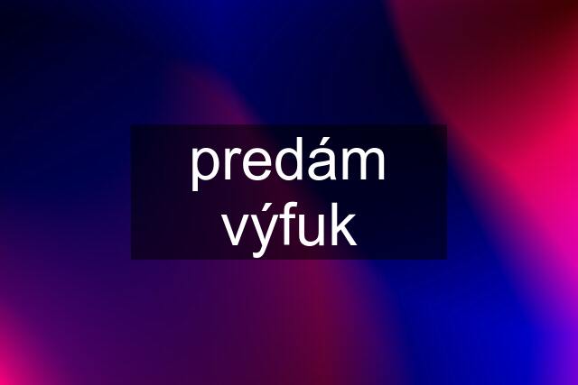 predám výfuk