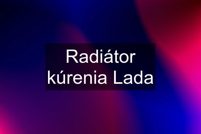 Radiátor kúrenia Lada