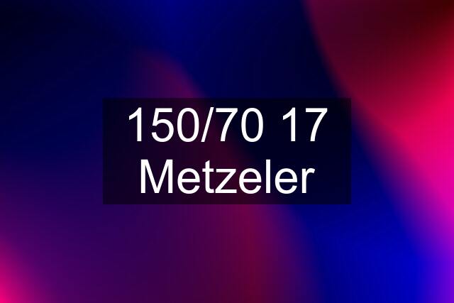 150/70 17 Metzeler