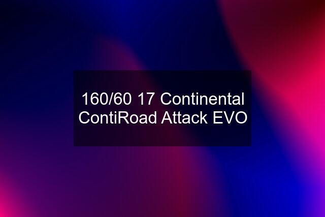 160/60 17 Continental ContiRoad Attack EVO