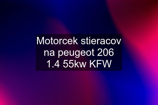 Motorcek stieracov na peugeot 206 1.4 55kw KFW