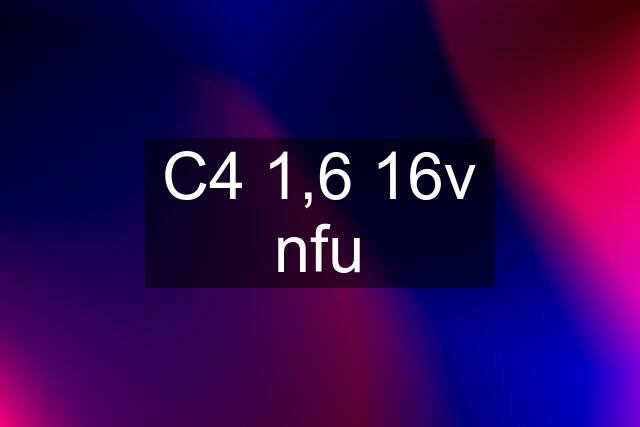 C4 1,6 16v nfu