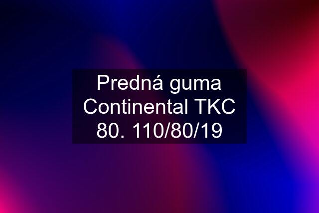 Predná guma Continental TKC 80. 110/80/19