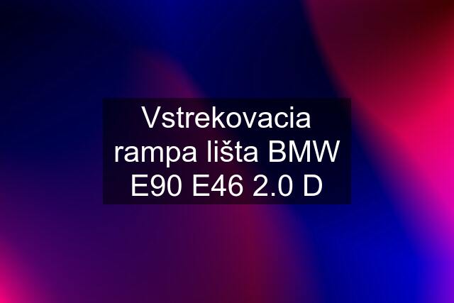 Vstrekovacia rampa lišta BMW E90 E46 2.0 D