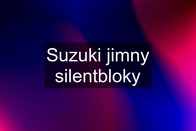 Suzuki jimny silentbloky