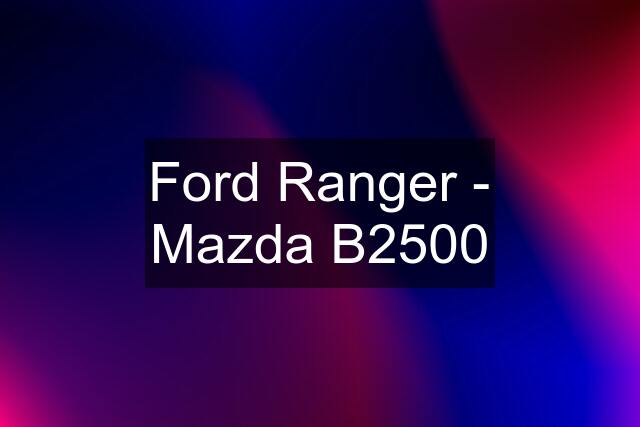 Ford Ranger - Mazda B2500