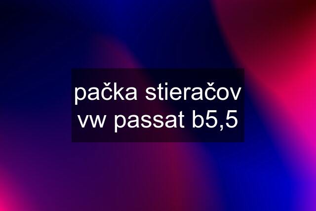 pačka stieračov vw passat b5,5