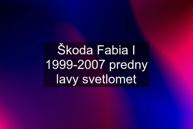 Škoda Fabia I 1999-2007 predny lavy svetlomet