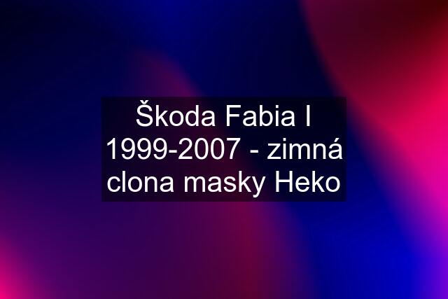 Škoda Fabia I 1999-2007 - zimná clona masky Heko