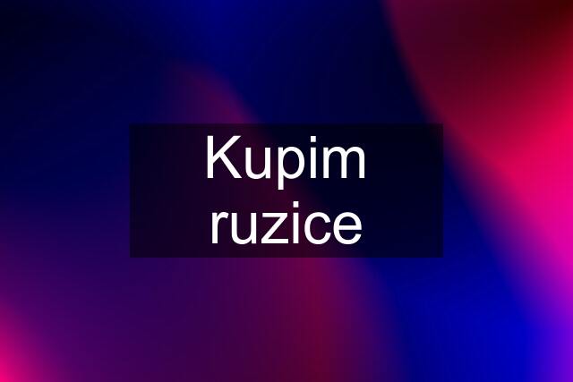 Kupim ruzice