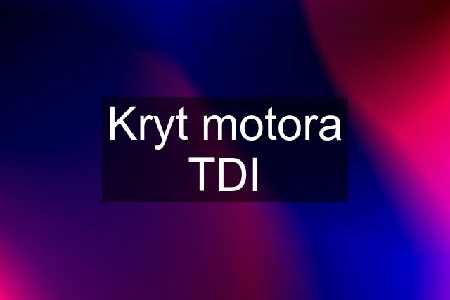 Kryt motora TDI