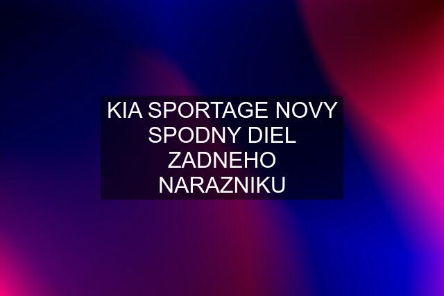 KIA SPORTAGE NOVY SPODNY DIEL ZADNEHO NARAZNIKU