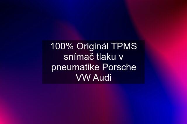 100% Originál TPMS snímač tlaku v pneumatike Porsche VW Audi