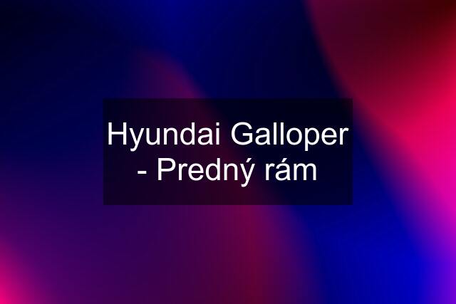 Hyundai Galloper - Predný rám