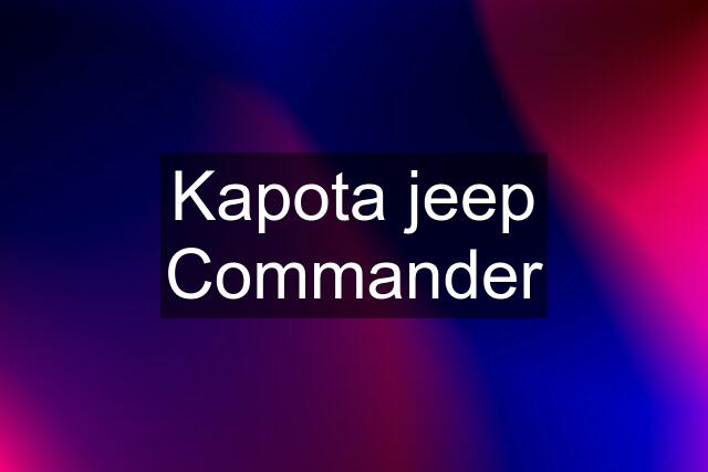 Kapota jeep Commander