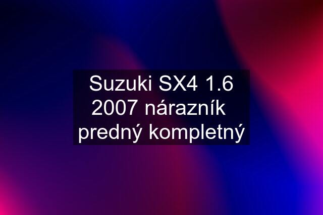 Suzuki SX4 1.6 2007 nárazník  predný kompletný