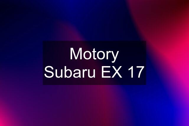 Motory Subaru EX 17