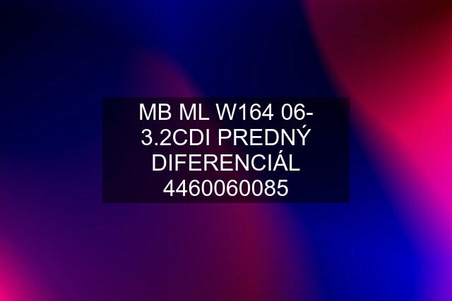 MB ML W164 06- 3.2CDI PREDNÝ DIFERENCIÁL 4460060085