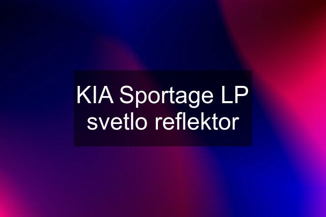 KIA Sportage LP svetlo reflektor