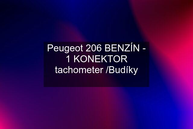 Peugeot 206 BENZÍN - 1 KONEKTOR tachometer /Budíky ✅✅✅