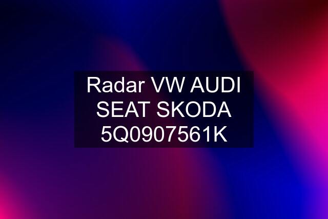 Radar VW AUDI SEAT SKODA 5Q0907561K