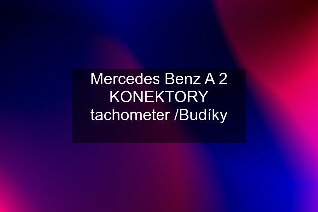 Mercedes Benz A 2 KONEKTORY tachometer /Budíky ✅✅✅