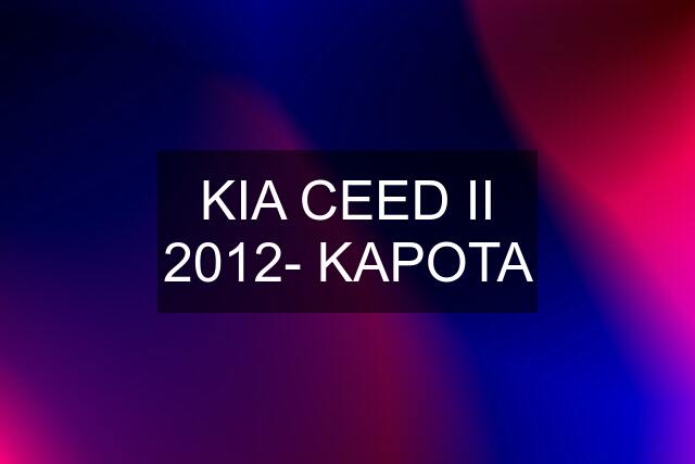 KIA CEED II 2012- KAPOTA