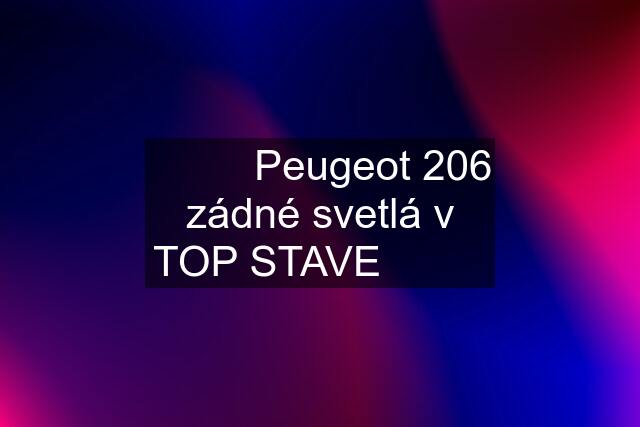 ✅✅✅ Peugeot 206 zádné svetlá v TOP STAVE ✅✅✅