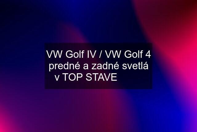 VW Golf IV / VW Golf 4 predné a zadné svetlá v TOP STAVE ✅✅✅