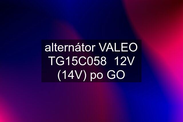 alternátor VALEO TG15C058  12V (14V) po GO